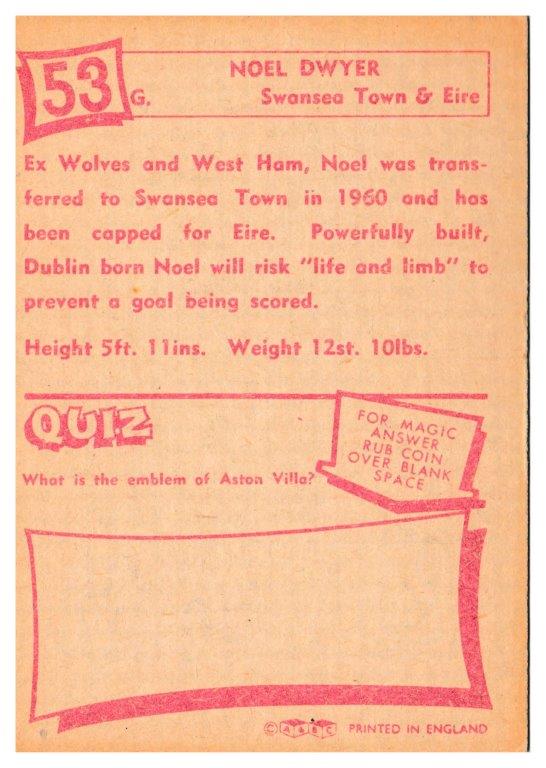 A&BC - 'Footballers (1964/65 - English Series 1)' (1964) - Noel Dwyer (Swansea Town) A&BC - 'Footballers (1964/65 - English Series 1)' (1964) - Noel Dwyer (Swansea Town)