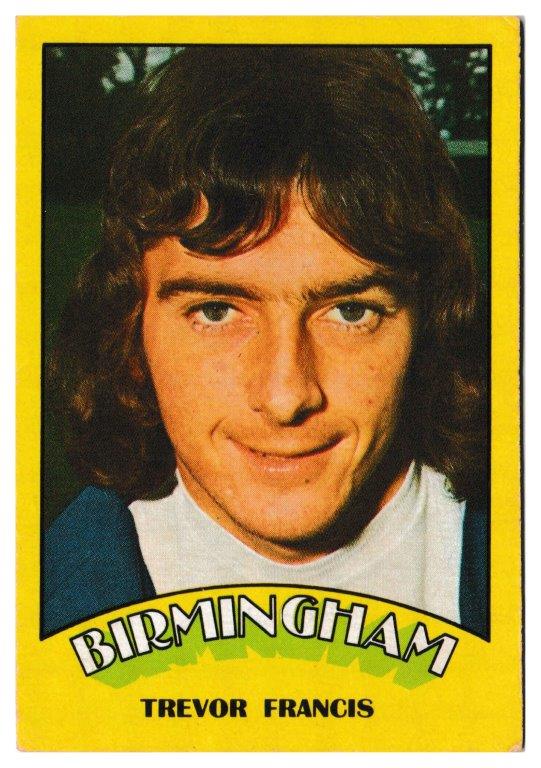 A&BC - 'Footballers (1974/75)' (1974) - Trevor Francis (Birmingham City) A&BC - 'Footballers (1974/75)' (1974) - Trevor Francis (Birmingham City)