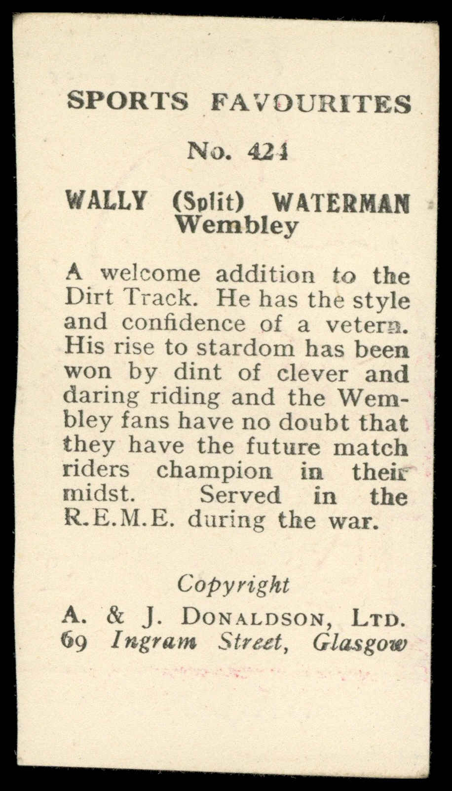 A&J Donaldson - 'Sports Favourites Speedway' (1950) - Wally Split Waterman (Wembley) A&J Donaldson - 'Sports Favourites Speedway' (1950) - Wally Split Waterman (Wembley)