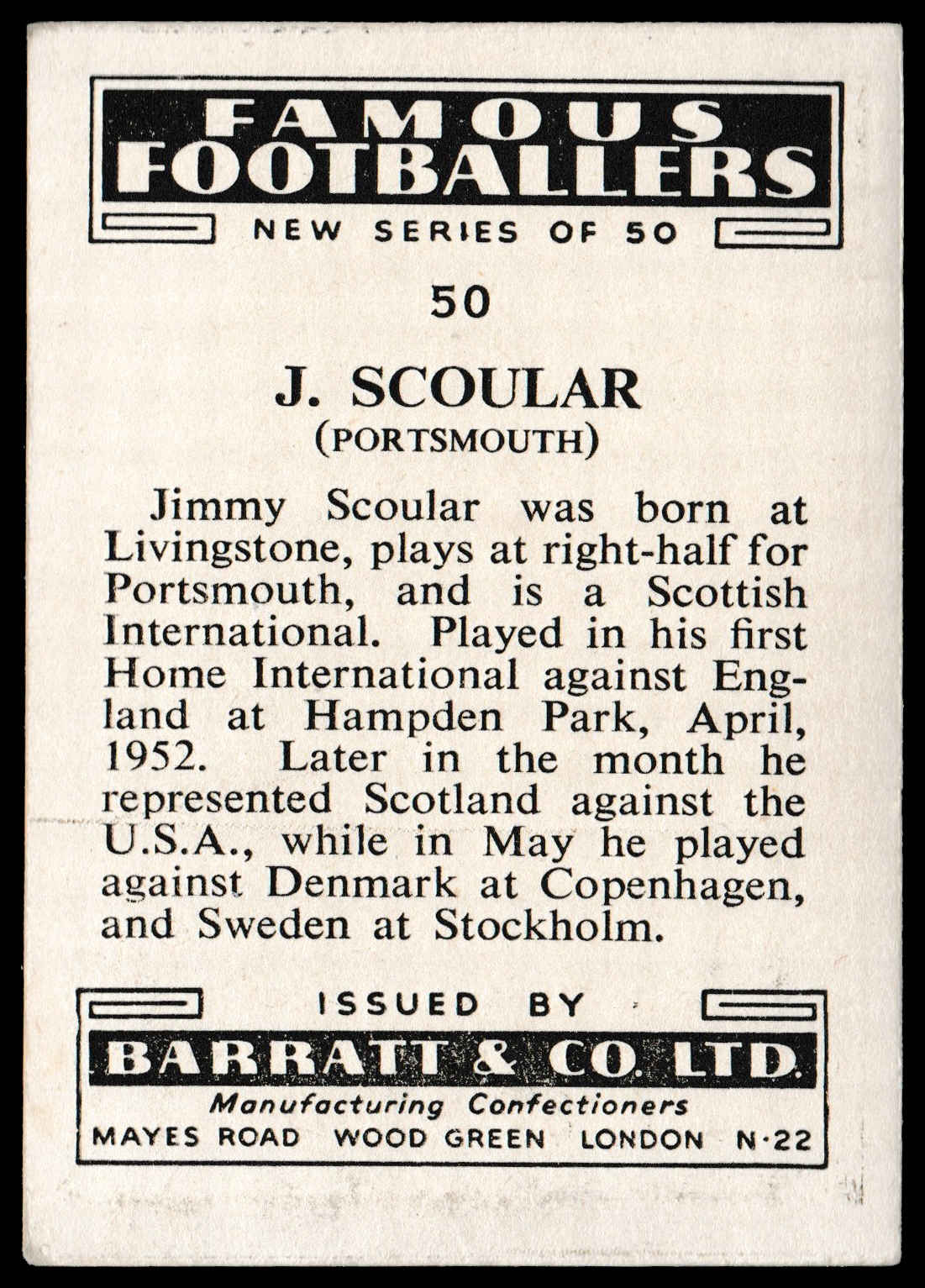 Barratt & Co - 'Famous Footballers 1952-53 - Card #50 - J. Scoular (Portsmouth) Barratt & Co - 'Famous Footballers 1952-53 - Card #50 - J. Scoular (Portsmouth)