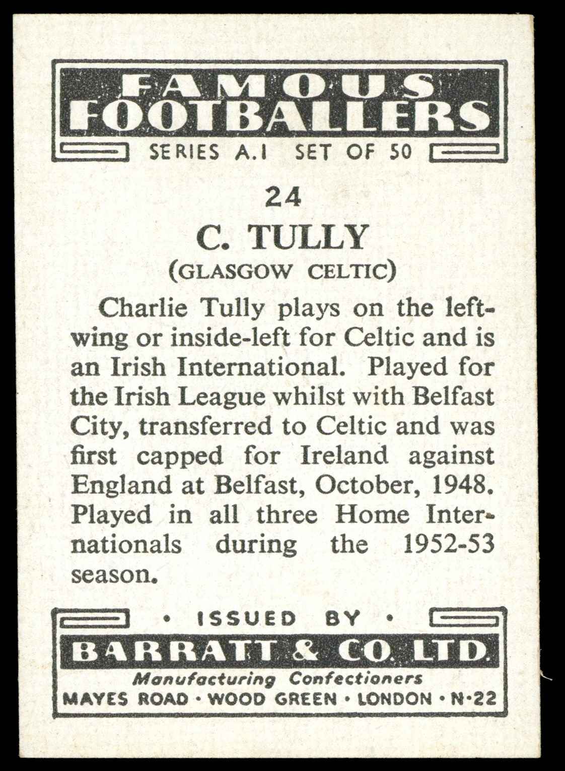 Barratt & Co - 'Famous Footballers A.1' (1953) #24 C. Tully (Celtic) Barratt & Co - 'Famous Footballers A.1' (1953) #24 C. Tully (Celtic)