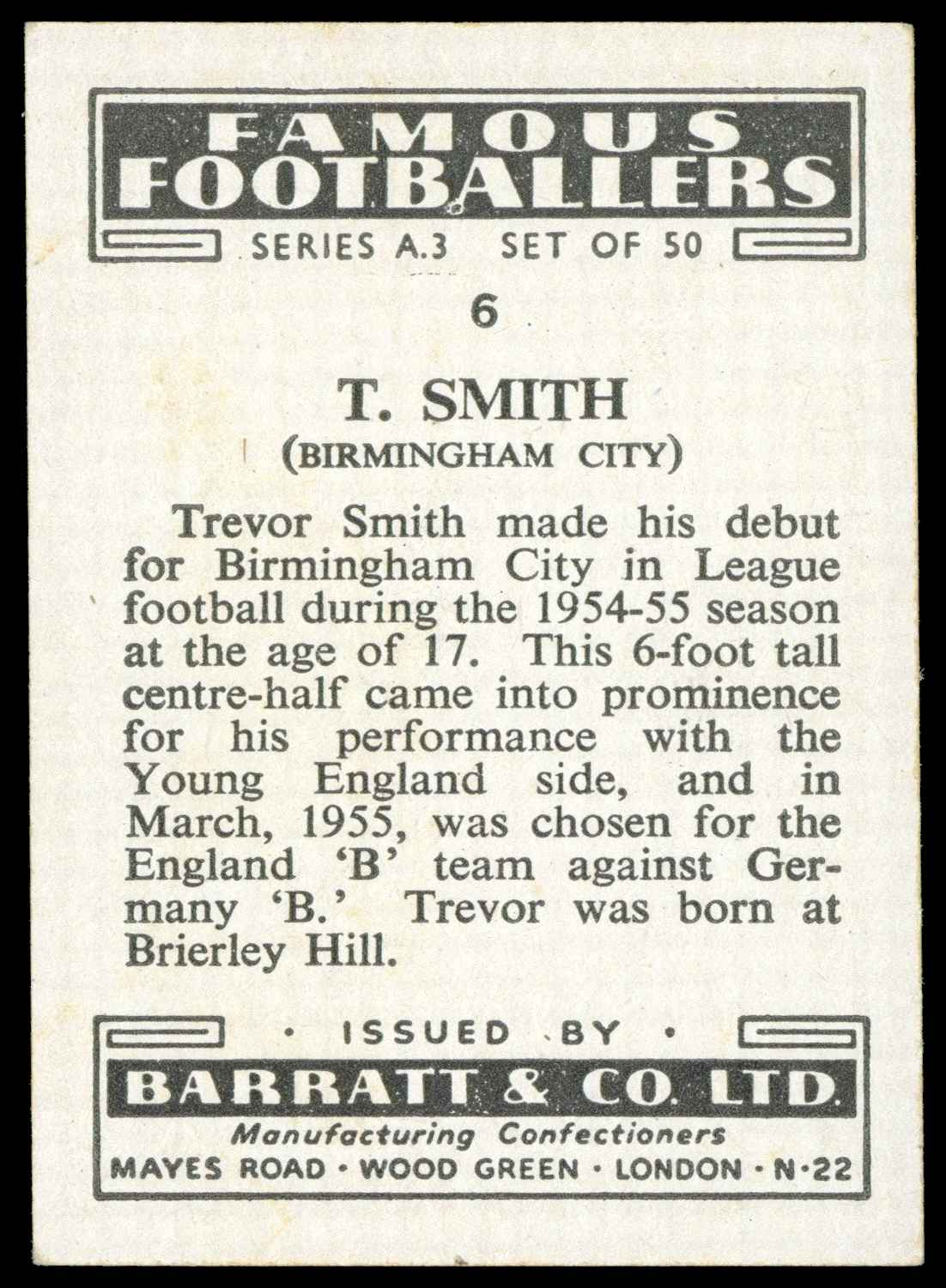 Barratt & Co - 'Famous Footballers A.3' (1955) #6 T. Smith (Birmingham City) Barratt & Co - 'Famous Footballers A.3' (1955) #6 T. Smith (Birmingham City)