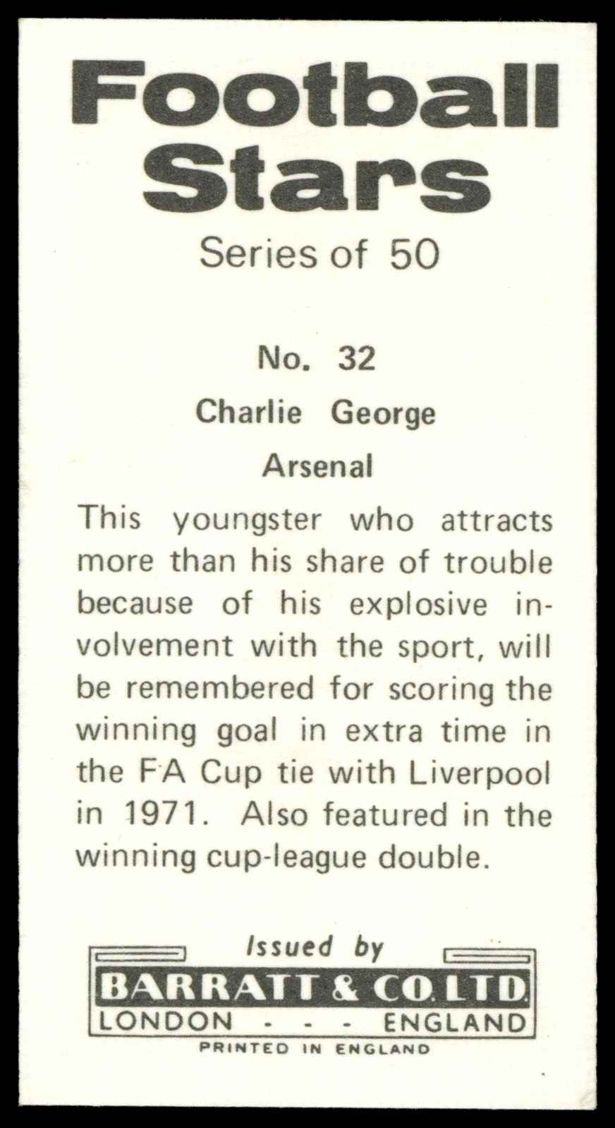 Barratt & Co - 'Football Stars (1973)' #32 - Charlie George (Arsenal) Barratt & Co - 'Football Stars (1973)' #32 - Charlie George (Arsenal)