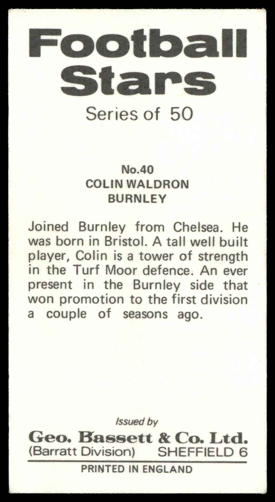 Bassett & Co - 'Football Stars' #40 Colin Waldron (Burnley) (1973) Bassett & Co - 'Football Stars' #40 Colin Waldron (Burnley) (1973)