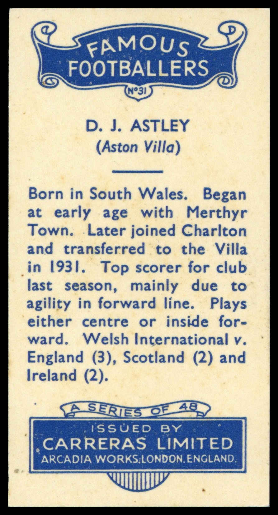 Carreras - 'Famous Footballers' (1936) - #31 - D.J. Astley (Aston Villa) Carreras - 'Famous Footballers' (1936) - #31 - D.J. Astley (Aston Villa)