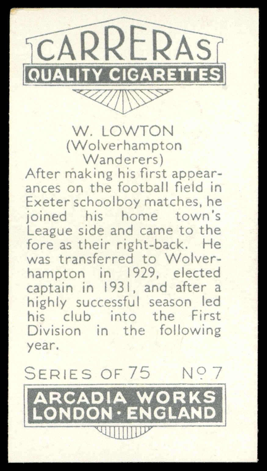 Carreras - 'Footballers (26mm)' (1934) - #7 - W. Lowton (Wolverhampton Wanderers) Carreras - 'Footballers (26mm)' (1934) - #7 - W. Lowton (Wolverhampton Wanderers)