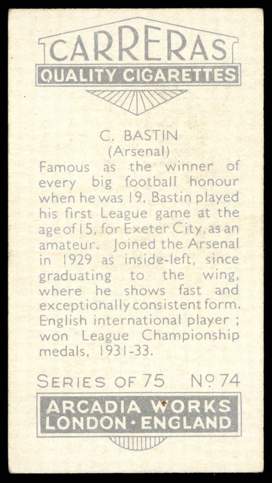 Carreras - 'Footballers (27mm)' (1934) - #74 - C. Bastin (Arsenal) Carreras - 'Footballers (27mm)' (1934) - #74 - C. Bastin (Arsenal)
