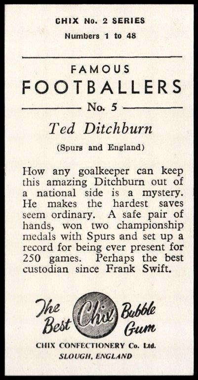 Chix - 'Famous Footballers (Series 2)' - Card #5 - Ted Ditchburn (Spurs) Chix - 'Famous Footballers (Series 2)' - Card #5 - Ted Ditchburn (Spurs)