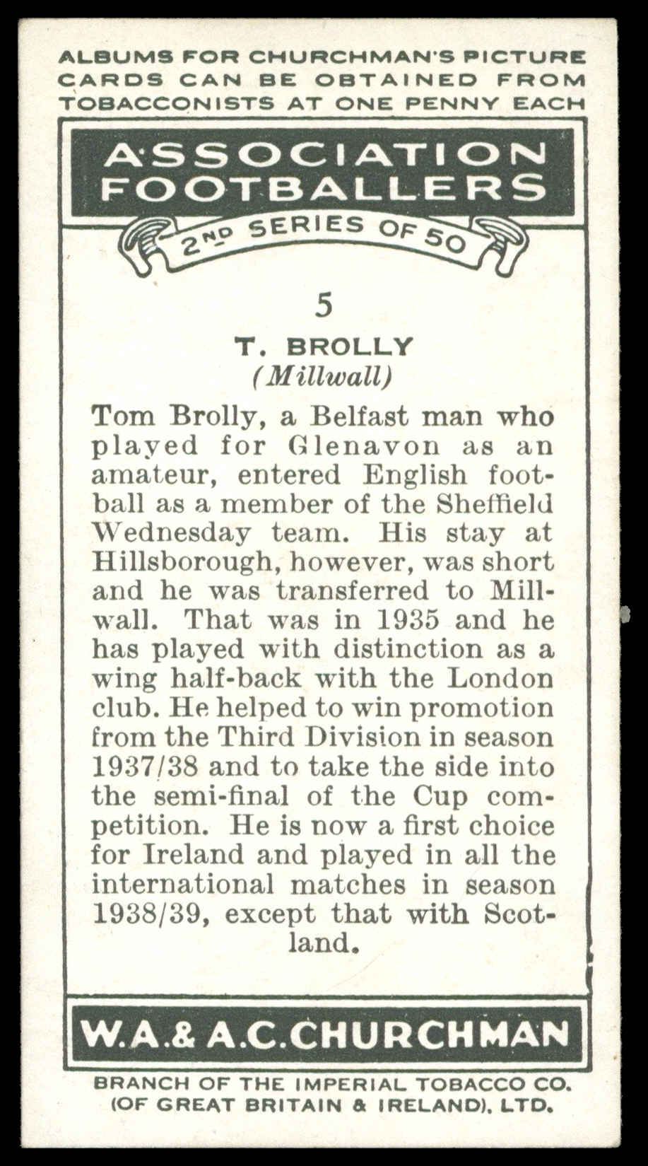 Churchman - 'Association Footballers (S2)' (1939) - #5 - T. Brolly (Millwall) Churchman - 'Association Footballers (S2)' (1939) - #5 - T. Brolly (Millwall)
