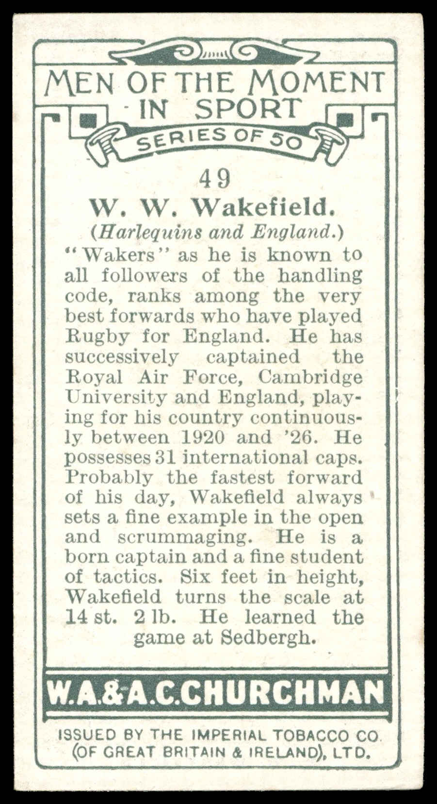 Churchman - 'Men of the Moment in Sport' (1928) - #49 - W.W. Wakefield (Harlequins) Churchman - 'Men of the Moment in Sport' (1928) - #49 - W.W. Wakefield (Harlequins)