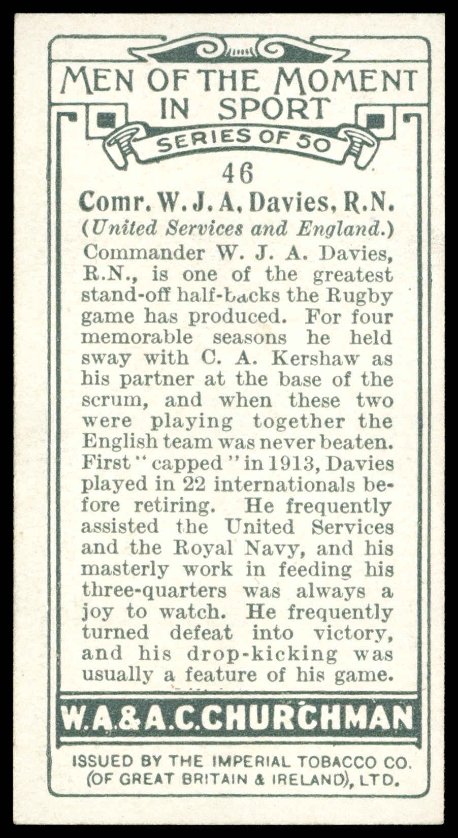 Churchman - 'Men of the Moment in Sport' (1928) - #46 - Comr. W.J.A. Davies, R.N. (Rugby) Churchman - 'Men of the Moment in Sport' (1928) - #46 - Comr. W.J.A. Davies, R.N. (Rugby)