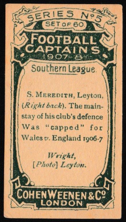 Cohen Weenen - 'Football Captains 1907-8' (1907) - S. Meredith (Leyton) Cohen Weenen - 'Football Captains 1907-8' (1907) - S. Meredith (Leyton)