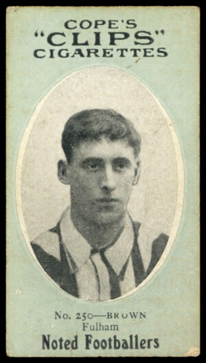 Cope - 'Noted Footballers (282)' (c1910) - #250 - Brown (Fulham) Cope - 'Noted Footballers (282)' (c1910) - #250 - Brown (Fulham)