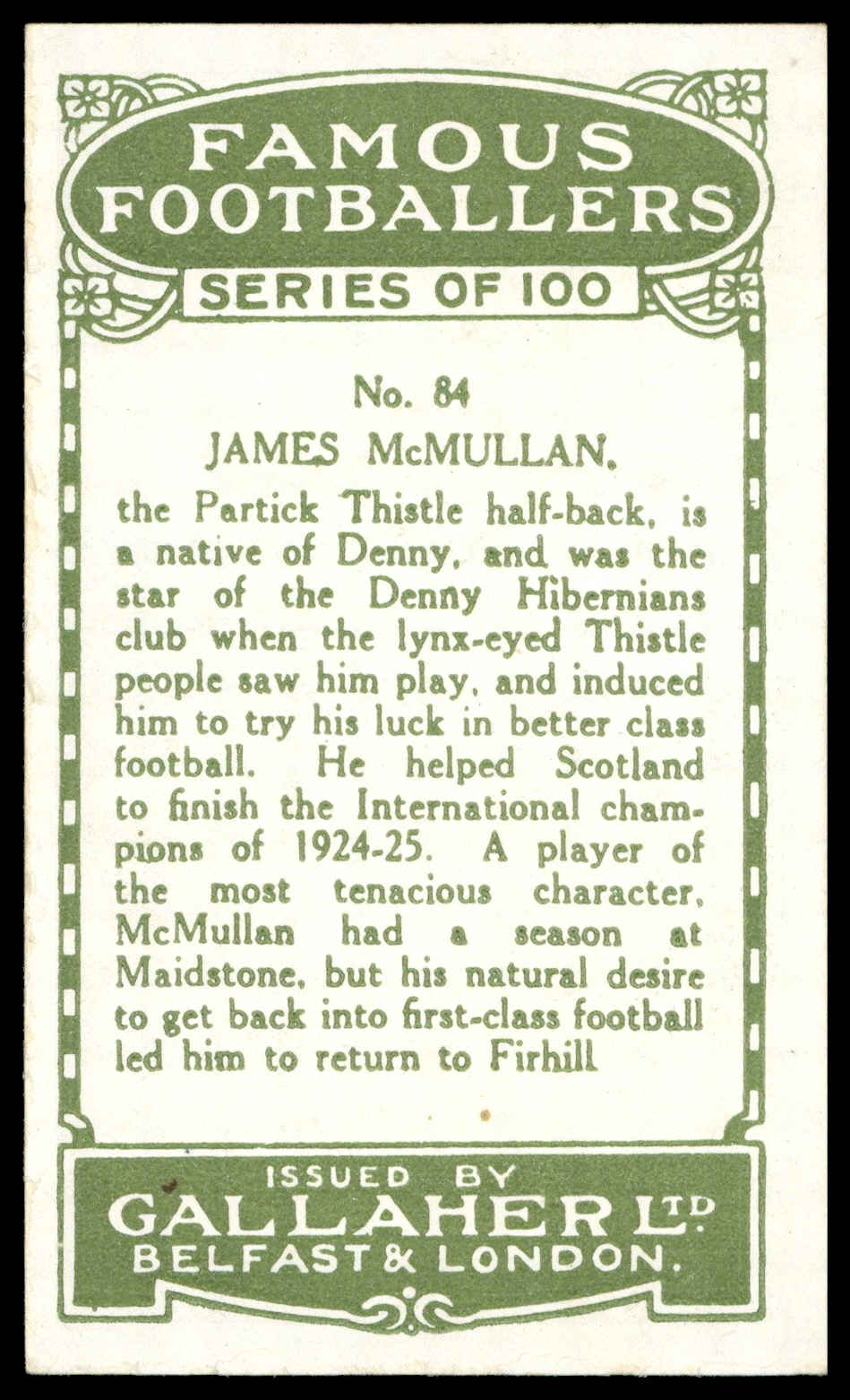 Gallaher - 'Famous Footballers (Green)' (1925) - #84 - James McMullan (Partick Thistle) Gallaher - 'Famous Footballers (Green)' (1925) - #84 - James McMullan (Partick Thistle)