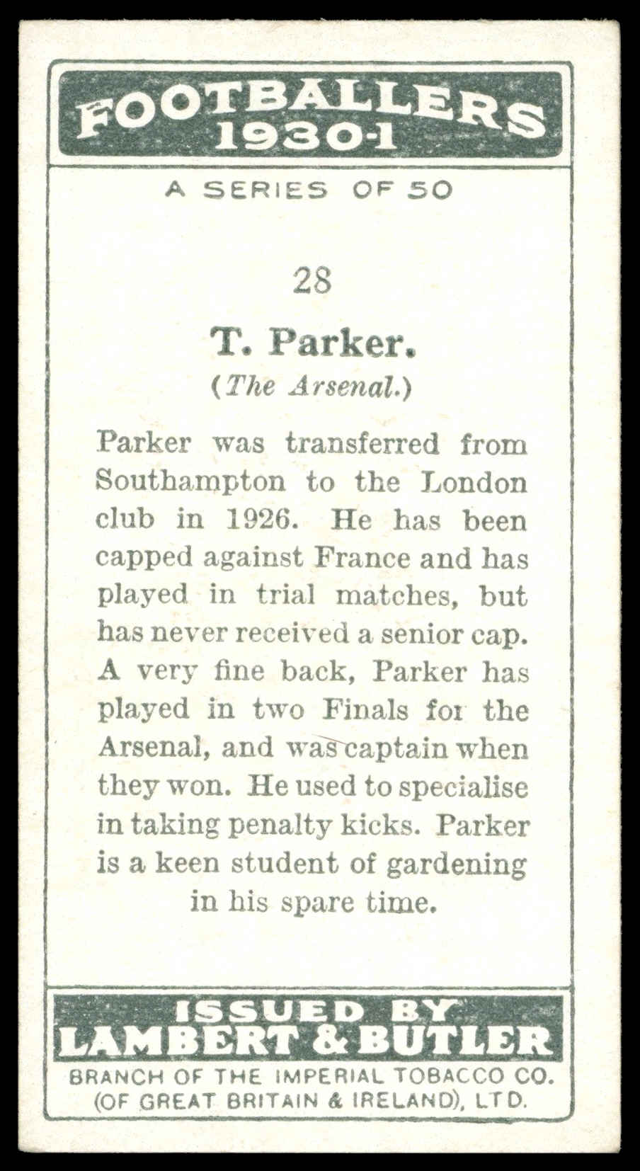 Lambert & Butler - 'Footballers 1930-31' (1930) - #28 - T. Parker (The Arsenal) Lambert & Butler - 'Footballers 1930-31' (1930) - #28 - T. Parker (The Arsenal)