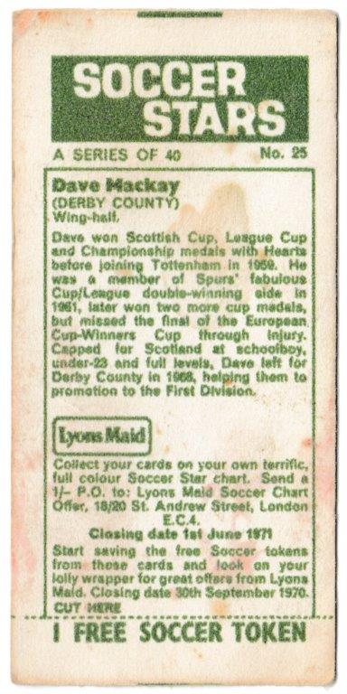 Lyons Maid - 'Soccer Stars' (1970) - Dave Mackay (Derby County) Lyons Maid - 'Soccer Stars' (1970) - Dave Mackay (Derby County)