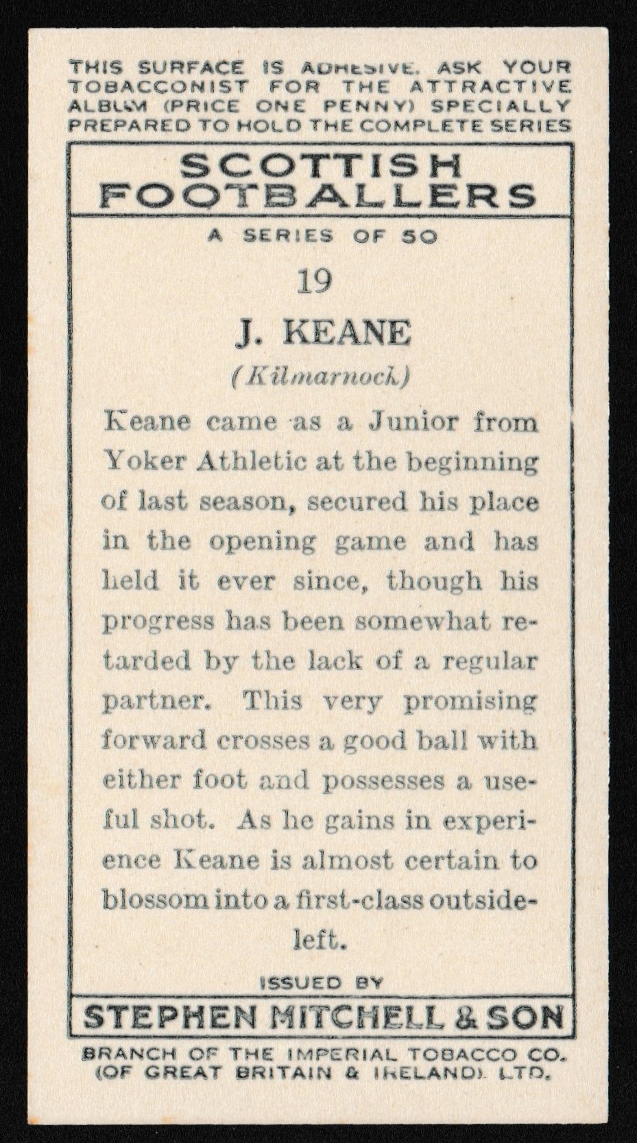 Mitchell (Stephen) - 'Scottish Footballers' (1934) - J. Keane (Kilmarnock) Mitchell (Stephen) - 'Scottish Footballers' (1934) - J. Keane (Kilmarnock)
