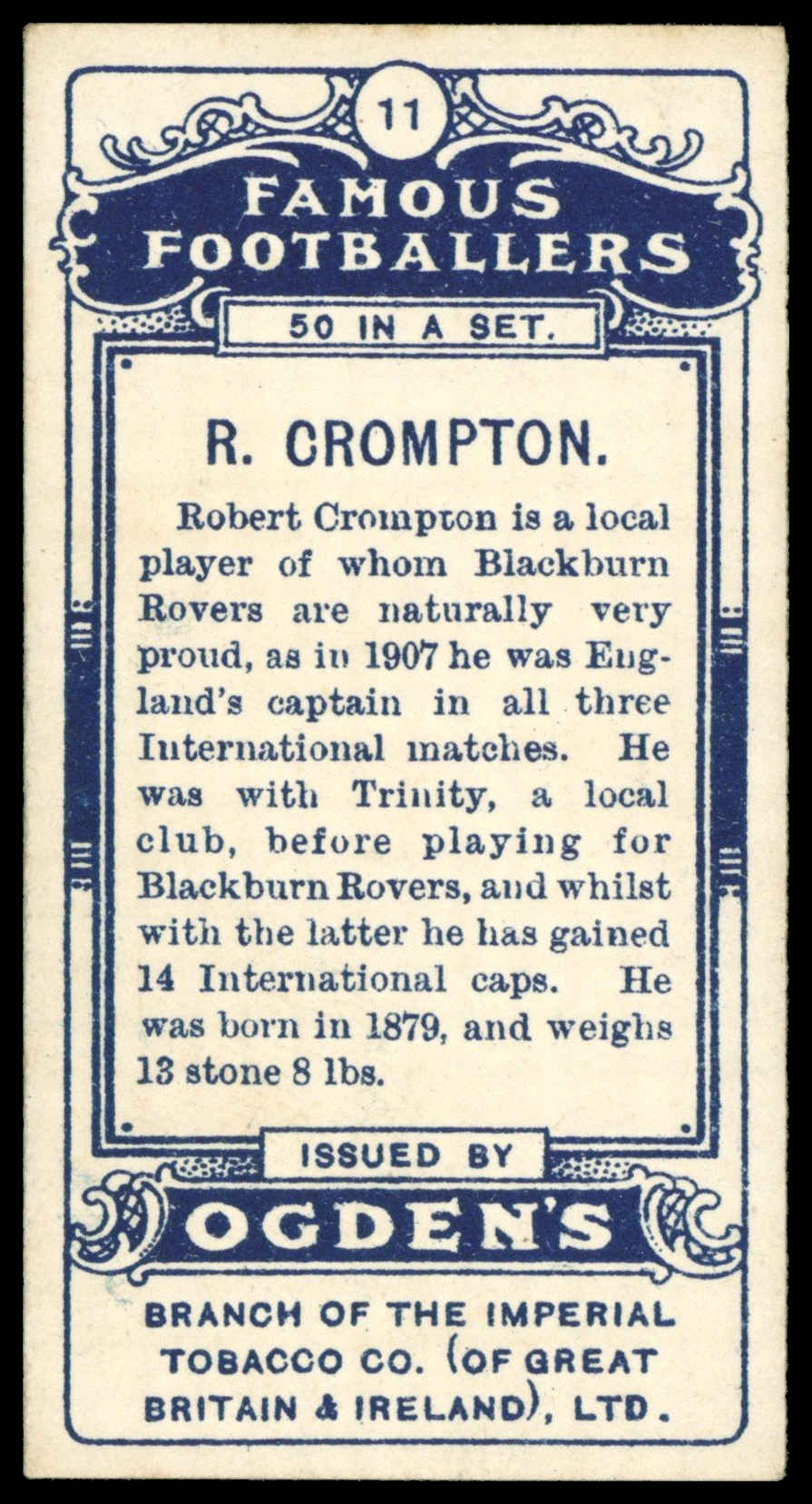 Ogden's - 'Famous Footballers' (1908) - #11 - R. Crompton (Blackburn Rovers) Ogden's - 'Famous Footballers' (1908) - #11 - R. Crompton (Blackburn Rovers)