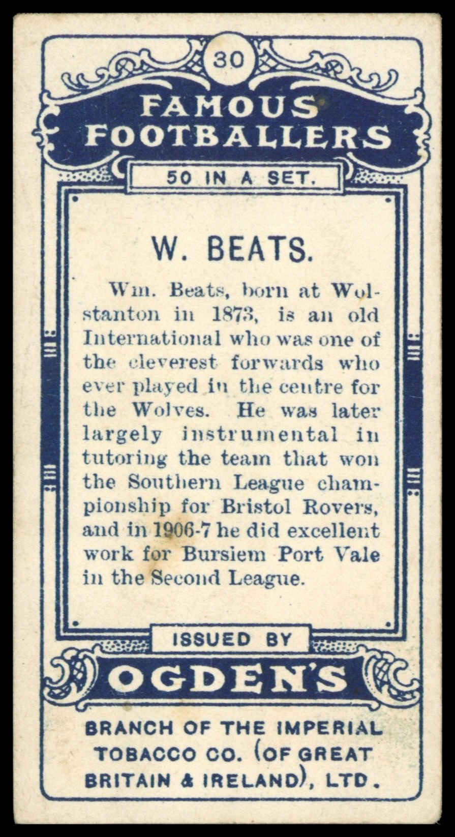Ogden's - 'Famous Footballers' (1908) - #30 - W. Beats (Wolverhampton Wanderers) Ogden's - 'Famous Footballers' (1908) - #30 - W. Beats (Wolverhampton Wanderers)