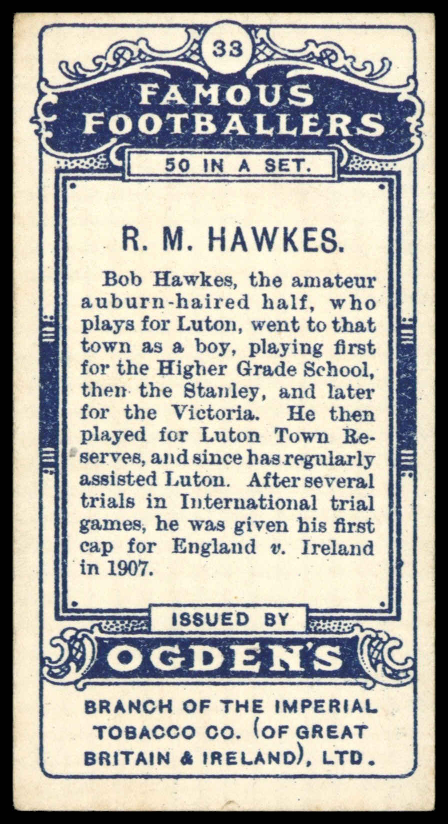 Ogden's - 'Famous Footballers' (1908) - #33 - R.M. Hawkes (Luton Town) Ogden's - 'Famous Footballers' (1908) - #33 - R.M. Hawkes (Luton Town)