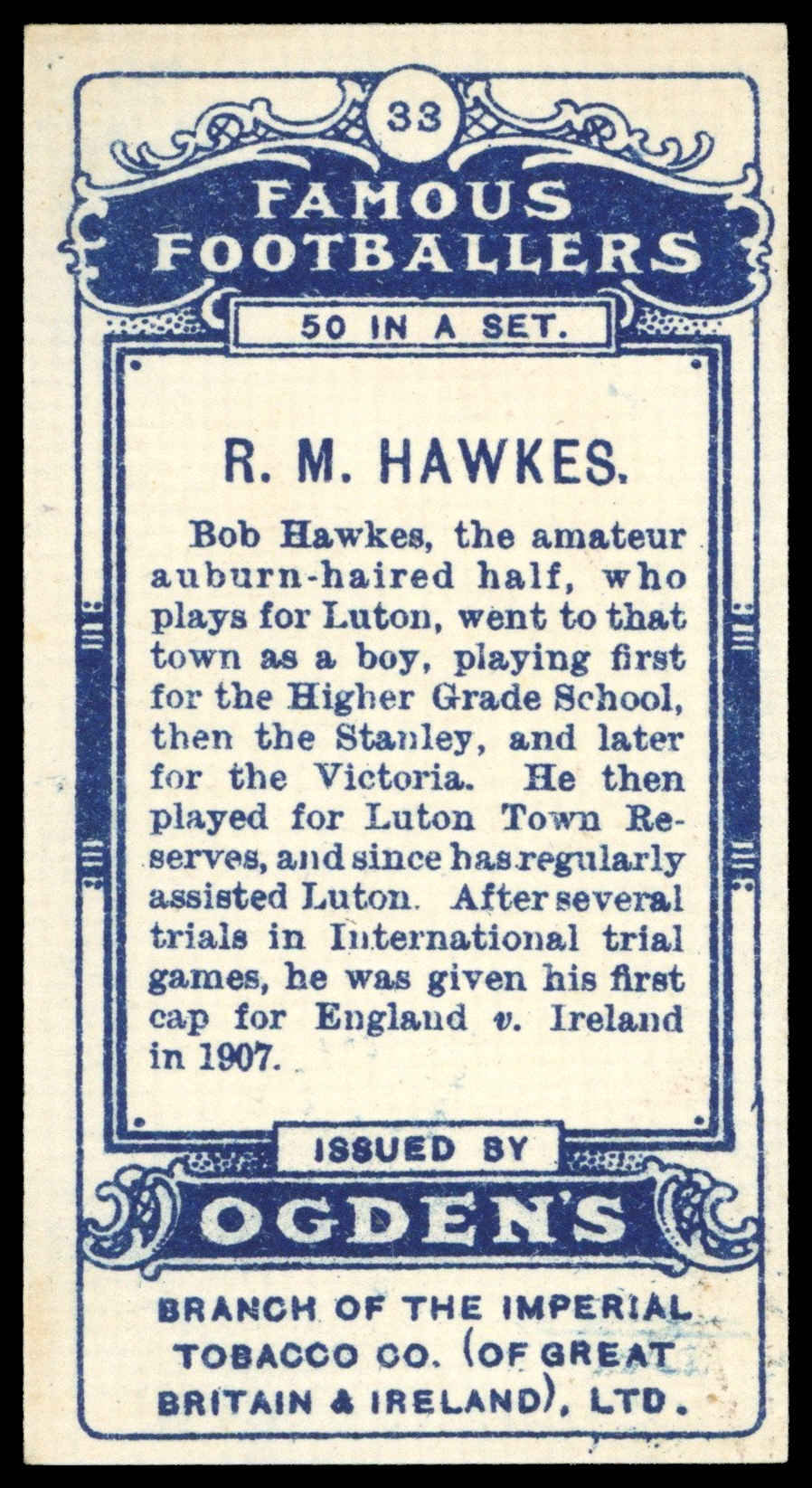 Ogden's - 'Famous Footballers' (1908) - R.M. Hawkes (Luton Town) Ogden's - 'Famous Footballers' (1908) - R.M. Hawkes (Luton Town)