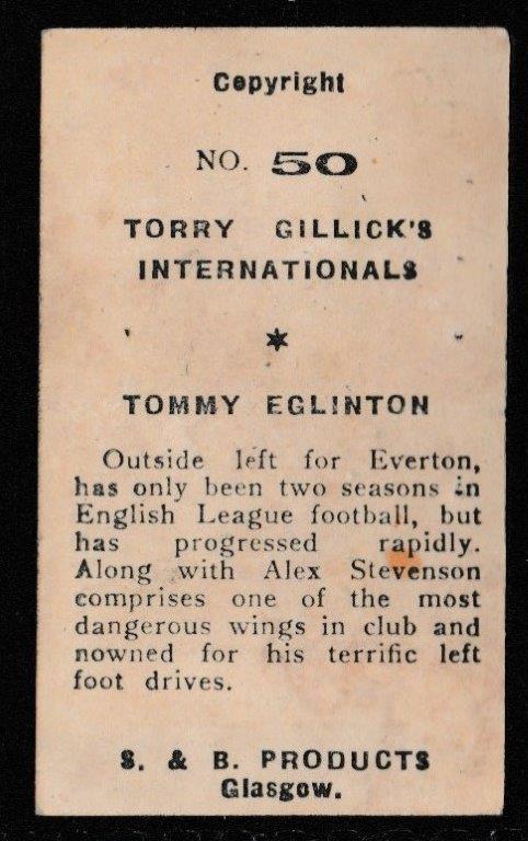 S & B Products - 'Torry Gillick's Internationals' (c1950) - Card #50 - Tommy Eglinton (Everton) S & B Products - 'Torry Gillick's Internationals' (c1950) - Card #50 - Tommy Eglinton (Everton)