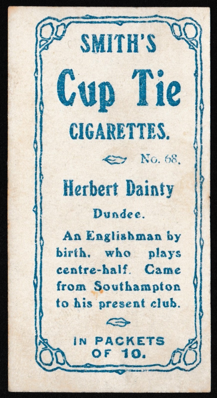 Smith's - 'Footballers Cup Tie S2' (1909) - H. Dainty (Dundee) Smith's - 'Footballers Cup Tie S2' (1909) - H. Dainty (Dundee)
