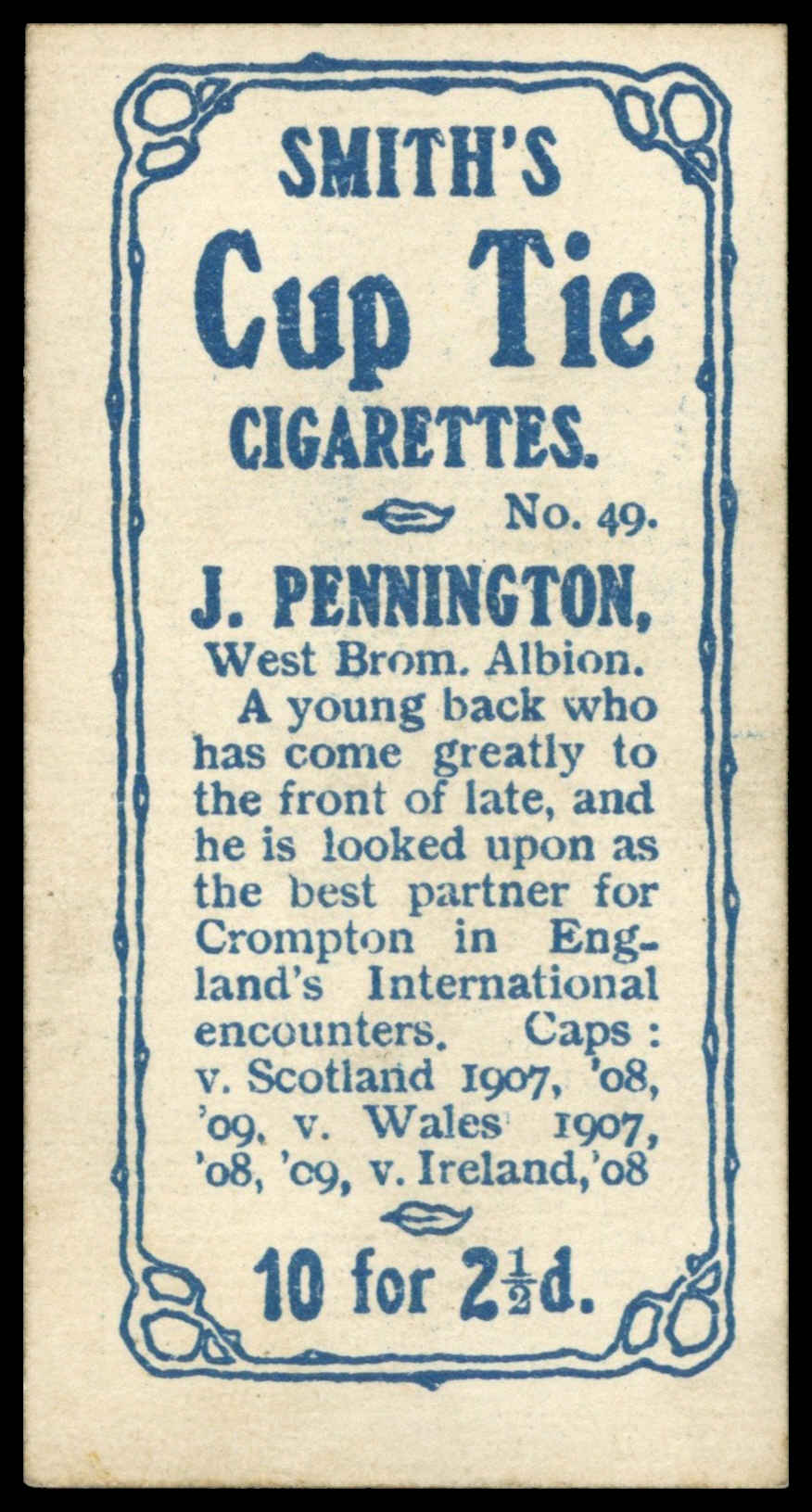 Smith's - J. Pennington (West Brom) - 'Footballers Cup Tie S1' (1909) Smith's - J. Pennington (West Brom) - 'Footballers Cup Tie S1' (1909)
