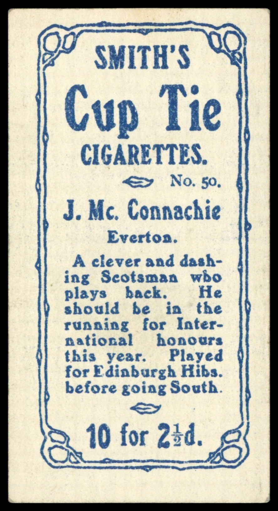 Smith's - J. Macconachie (Everton) - 'Footballers Cup Tie S1' (1909) Smith's - J. Macconachie (Everton) - 'Footballers Cup Tie S1' (1909)