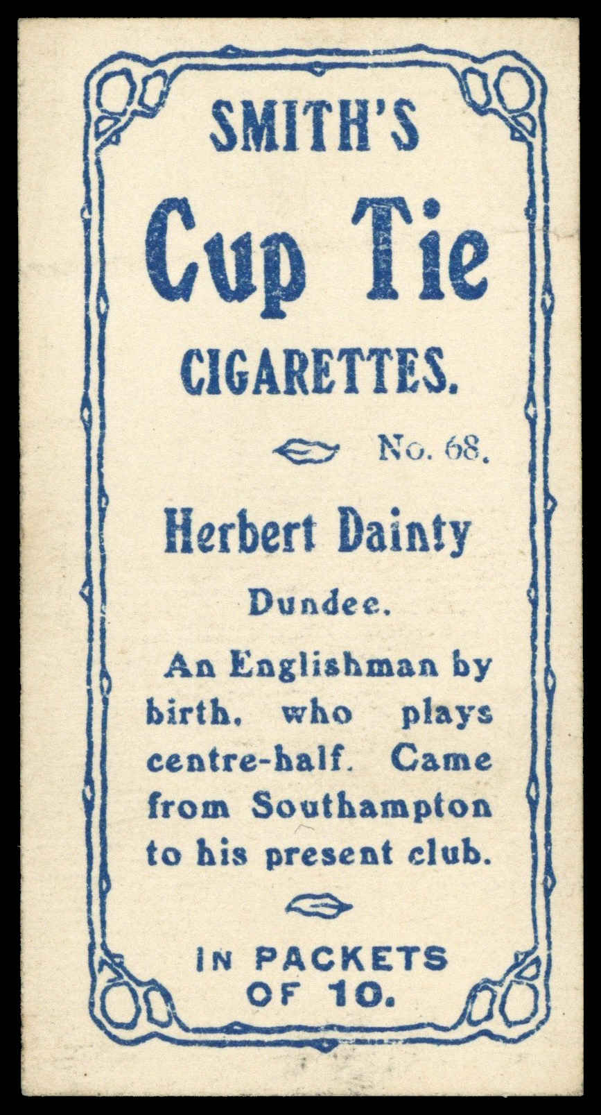 Smith's - H. Dainty (Dundee) - 'Footballers Cup Tie S2' (1909) Smith's - H. Dainty (Dundee) - 'Footballers Cup Tie S2' (1909)