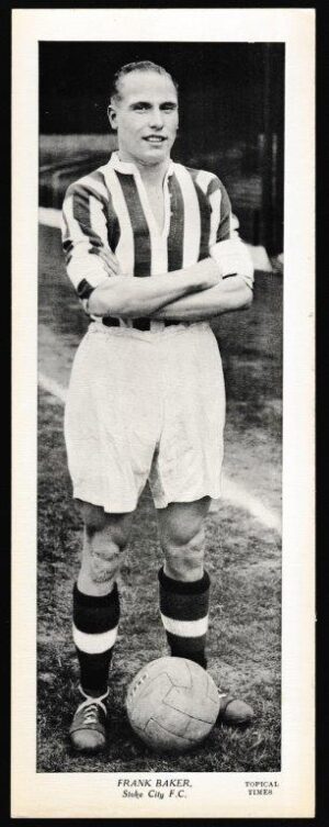 Topical Times - 'Footballers (Large B&W Centre Caption)' (1938) - Frank Baker (Stoke City)