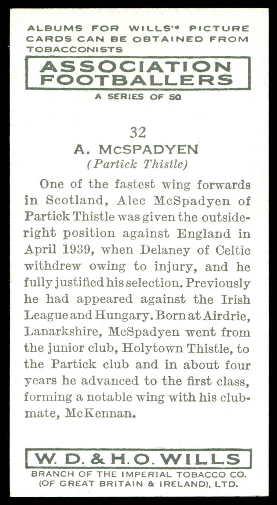 Wills - 'Association Footballers (Irish)' (1939) - #32 - A. McSpadyen (Partick Thistle) Wills - 'Association Footballers (Irish)' (1939) - #32 - A. McSpadyen (Partick Thistle)